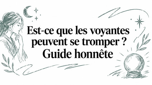 Est-ce que les voyantes peuvent se tromper ? Guide honnête