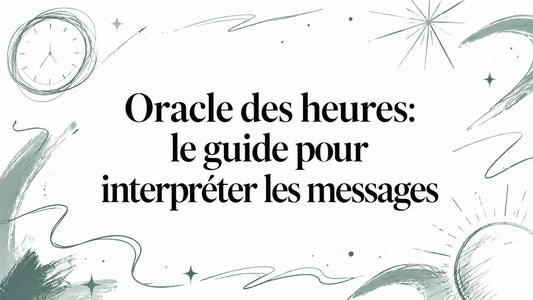 Oracle des heures: le guide pour interpréter les messages