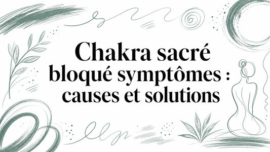 Chakra sacré bloqué symptômes : causes et solutions