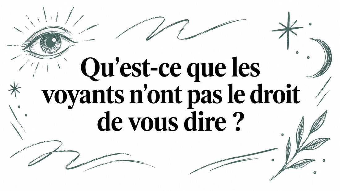 Qu'est-ce que les voyants n'ont pas le droit de vous dire ?
