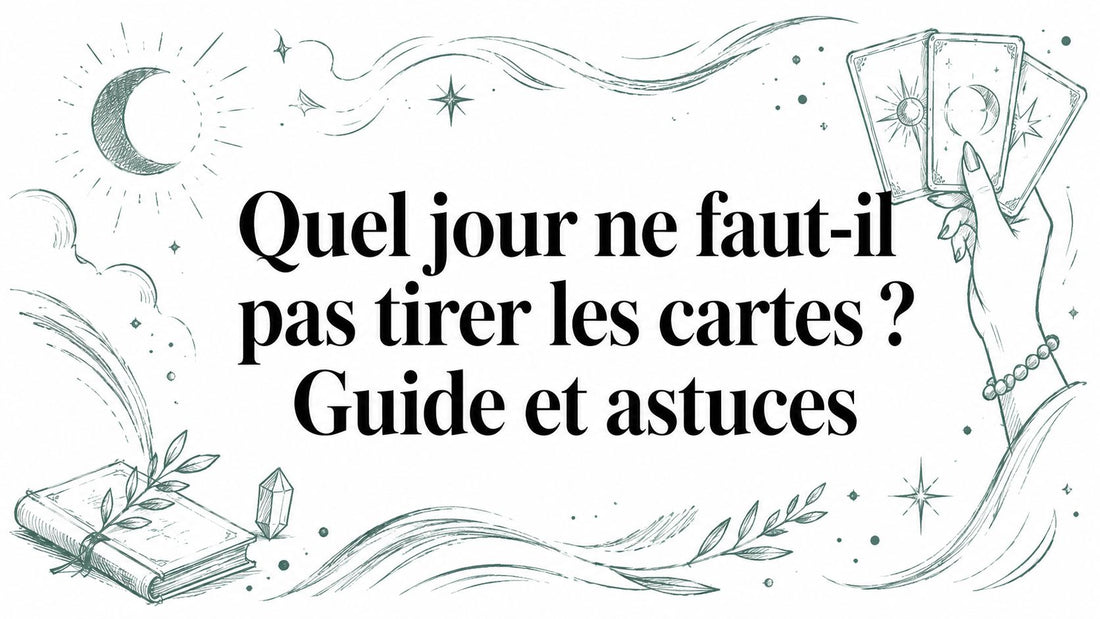 Quel jour ne faut-il pas tirer les cartes ? Guide et astuces